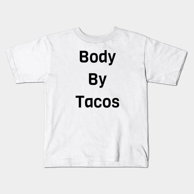 Body By Tacos Kids T-Shirt by Jitesh Kundra